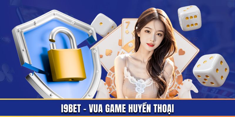 I9BET cho bạn cảm giác cá cược an toàn